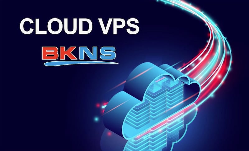 BKNS cung cấp dịch vụ cho thuê cloud vps giá rẻ, cấu hình cao