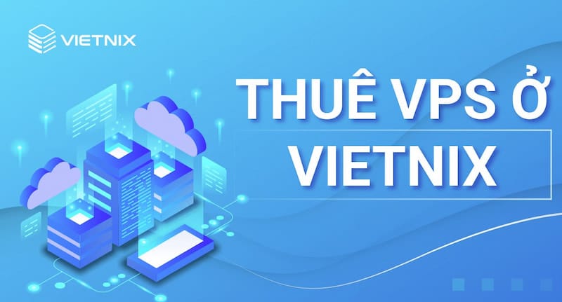 Vietnix cung cấp dịch vụ thuê máy chủ VPS tốc độ cao, giá tốt cho doanh nghiệp